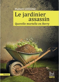 Bertrand.pt - Le Jardinier Assassin : Querelle Mortelle En Berry
