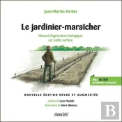 Le Jardinier-Maraîcher : Manuel D'Agriculture Biologique Sur Petite Surface