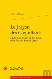 Le Jargon Des Coquillars À Dijon Au Milieu Du Xv Siècle, Selon Marcel Schwob (1892)