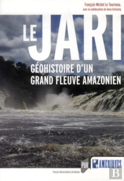 Bertrand.pt - Le Jari ; Géohistoire D'Un Grand Fleuve Amazonien