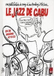 Le Jazz De Cabu ; Une Petite Histoire Du Swing De Louis Armstrong À Miles Davis