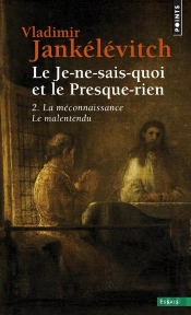 Le Je-Ne-Sais-Quoi Et Le Presque-Rien Tome 2 ; La Méconnaissance, Le Malentendu