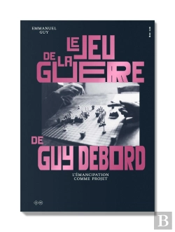 Bertrand.pt - Le Jeu De La Guerre De Guy Debord - L'Emancipation Comme Projet - Illustrations, Noir Et Blanc