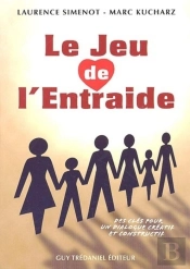 Le Jeu De L'Entraide - Des Cles Pour Un Dialogue Creatif Et Constructif