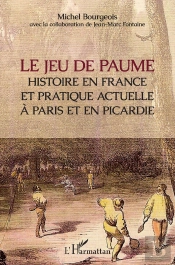 Le Jeu De Paume ; Histoire En France Et Pratique Actuelle À Paris Et En Picardie