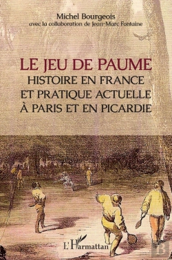 Bertrand.pt - Le Jeu De Paume ; Histoire En France Et Pratique Actuelle À Paris Et En Picardie