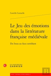 Le Jeu Des Emotions Dans La Litterature Francaise Medievale - Du Beau Au Faux Se - Du Beau Au Faux S