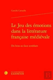 Le Jeu Des Emotions Dans La Litterature Francaise Medievale - Du Beau Au Faux Se - Du Beau Au Faux S