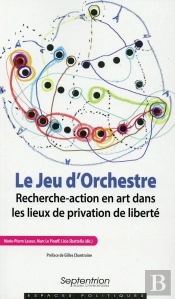 Le Jeu D''Orchestre : Recherche-Action En Art Dans Les Lieux De Privation De Liberté