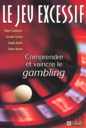 Le Jeu Excessif ; Comprendre Et Vaincre Le Gambling