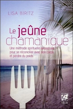 Bertrand.pt - Le Jeune Chamanique ; Une Méthode Spirituelle Ancestrale Pour Se Réconcilier Avec Son Corps Et Perdre Du Poids