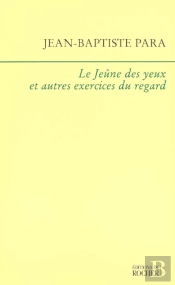 Le Jeune Des Yeux Et Autres Exercices Du Regard - Notes Sur L'Art