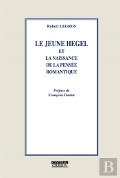 Le Jeune Hegel Et La Naissance De La Pensée Romantique