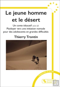 Bertrand.pt - Le Jeune Homme Et Le Désert : Un Conte Éducatif ; Plaidoyer Vers Une Initiation Nomade Pour Des Adolescents En Grandes Difficultés