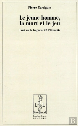 Bertrand.pt - Le Jeune Homme, La Mort Et Le Jeu , Essai Sur Le Fragment 52 D'Héraclite