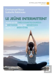 Le Jeune Intermittent - Jeuner Sur De Tres Courtes Durees : La Methode Facile, Des Benefices Rapides