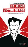 Le Jeune Victor Serge : Rébellion Et Anarchie (1890-1919)