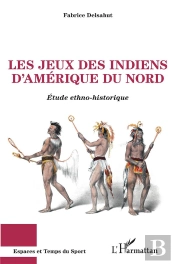 Le Jeux Des Indiens D'Amérique Du Nord ; Étude Ethno-Historique