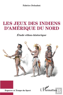 Bertrand.pt - Le Jeux Des Indiens D'Amérique Du Nord ; Étude Ethno-Historique