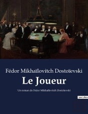 Le Joueur - Un Roman De Fedor Mikhailovitc