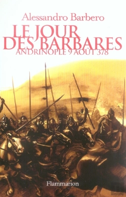 Bertrand.pt - Le Jour Des Barbares ; Andrinople, 9 Août 378