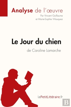 Bertrand.pt - Le Jour Du Chien De Caroline Lamarche : Analyse Complète De L'Oeuvre Et Résumé