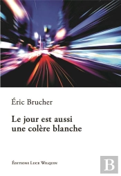 Le Jour Est Aussi Une Colère Blanche