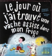 Le Jour Où J'Ai Trouvé Une Vache Assise Dans Mon Frigo
