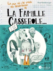 Le Jour Ou J'Ai Voulu Me Debarrasser De La Famille Casserole