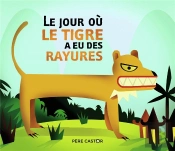 Le Jour Où Le Tigre A Eu Ses Rayures