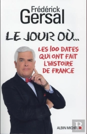 Le Jour Ou... -Les 100 Dates Qui Ont Fait L'Histoire De France