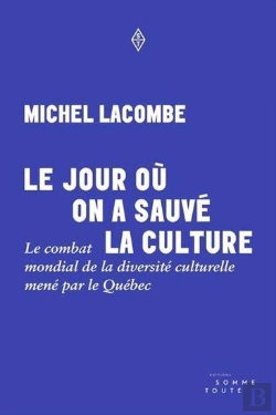 Bertrand.pt - Le Jour Où On A Sauvé La Culture : Le Combat Mondial De La Diversité Culturelle Mené Par Le Québec