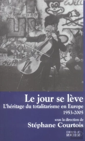 Le Jour Se Leve - L'Heritage Du Totalitarisme En Europe, 1953-2005
