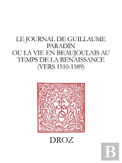 Le Journal De Guillaume Paradin Ou La Vie En Beaujolais Au Temps De La Renaissance (Vers 1510-1589)