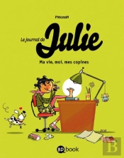 Le Journal De Julie T.1 ; Ma Vie, Moi, Mes Copin Es