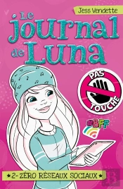 Le Journal De Luna T02 - Zero Reseaux Sociaux
