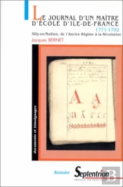 Le Journal D'Un Maître D'École D'Île-De-France 1re Période : 1771-1792 : Silly-En-Multien, De L'Ancien Régime À La Révolution
