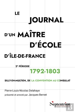 Bertrand.pt - Le Journal D'Un Maître D'École D'Île-De-France 2e Période : 1792-1803 : Silly-En-Multien, De La Convention Au Consulat
