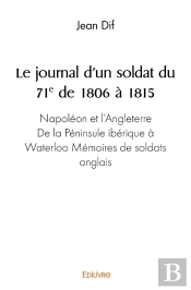 Le Journal D'Un Soldat Du 71ème De 1806 À 1815 : Napoléon Et L'Angleterre - De La Péninsule Ibérique À Waterloo - Mémoires De Soldats Anglais