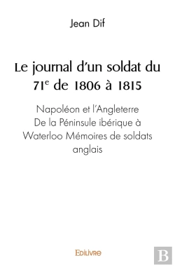 Bertrand.pt - Le Journal D'Un Soldat Du 71ème De 1806 À 1815 : Napoléon Et L'Angleterre - De La Péninsule Ibérique À Waterloo - Mémoires De Soldats Anglais