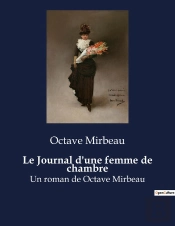 Le Journal D'Une Femme De Chambre - Un Roman De Octave Mirbeau