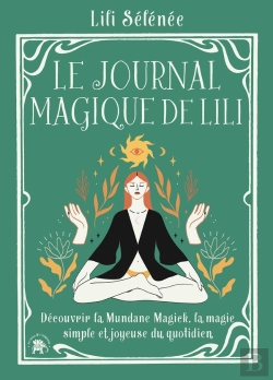 Bertrand.pt - Le Journal Magique De Lili : Découvrir La Mundane Magick, La Magie Simple Et Joyeuse Du Quotidien