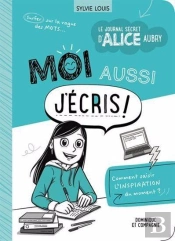 Le Journal Secret D'Alice Aubry. Moi Aussi J'Ecris !
