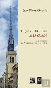 Le Joyeux Dico De La Calade : Rue Et Lieux De Villefranche-Sur-Saône
