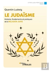 Le Judaïsme : Histoire, Fondements Et Pratiques De La Religion Juive (4e Édition)