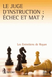 Le Juge D'Instruction :  Chec Et Mat ? Les Entretiens De Royan 2009