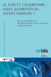 Le Juge Et L'Algorithme : Juges Augmentés Ou Justice Diminuée ?