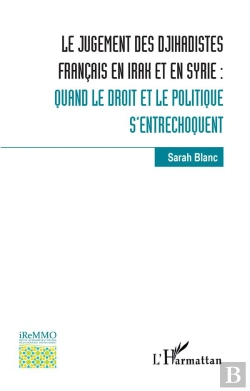 Bertrand.pt - Le Jugement Des Djihadistes Français En Irak Et En Syrie : Quand Le Droit Et Le Politique S'Entrechoquent