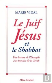 Le Juif Jésus Et Le Shabbat ; Une Lecture De L'Évangile À La Lumière De La Torah