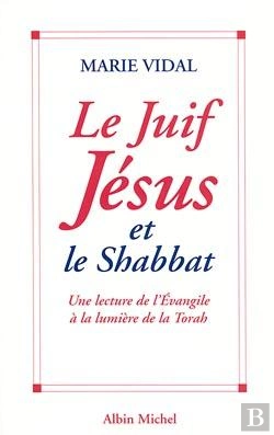 Bertrand.pt - Le Juif Jésus Et Le Shabbat ; Une Lecture De L'Évangile À La Lumière De La Torah